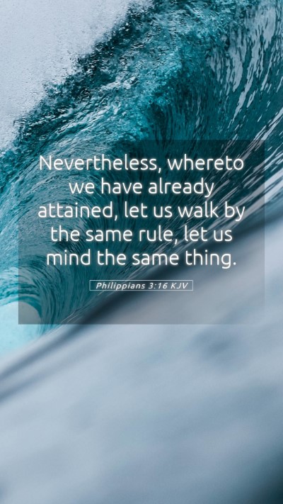 Picture 05 - Philippians 3:16 KJV Mobile Phone Wallpaper - Nevertheless, whereto we have already attained, - Mobile Bible Verse Wallpaper