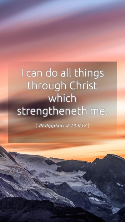 Picture 05 - Philippians 4:13 KJV Mobile Phone Wallpaper - I can do all things through Christ which - Mobile Bible Verse Wallpaper