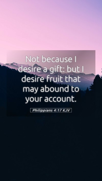 Picture 05 - Philippians 4:17 KJV Mobile Phone Wallpaper - Not because I desire a gift: but I desire fruit - Mobile Bible Verse Wallpaper