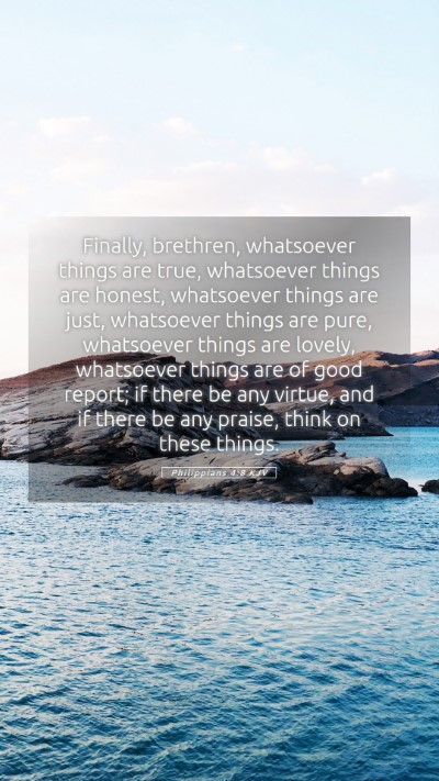 Picture 05 - Philippians 4:8 KJV Mobile Phone Wallpaper - Finally, brethren, whatsoever things are true, - Mobile Bible Verse Wallpaper