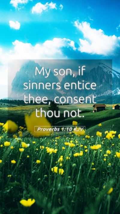 Picture 05 - Proverbs 1:10 KJV Mobile Phone Wallpaper - My son, if sinners entice thee, consent thou - Mobile Bible Verse Wallpaper