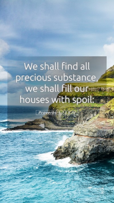 Picture 05 - Proverbs 1:13 KJV Mobile Phone Wallpaper - We shall find all precious substance, we shall - Mobile Bible Verse Wallpaper