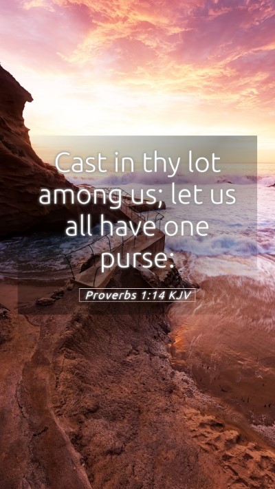 Picture 05 - Proverbs 1:14 KJV Mobile Phone Wallpaper - Cast in thy lot among us; let us all have one - Mobile Bible Verse Wallpaper