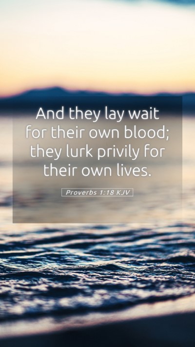 Picture 05 - Proverbs 1:18 KJV Mobile Phone Wallpaper - And they lay wait for their own blood; they lurk - Mobile Bible Verse Wallpaper