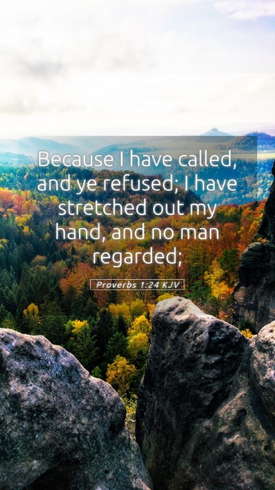 Picture 05 - Proverbs 1:24 KJV Mobile Phone Wallpaper - Because I have called, and ye refused; I have - Mobile Bible Verse Wallpaper
