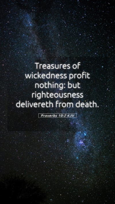 Picture 05 - Proverbs 10:2 KJV Mobile Phone Wallpaper - Treasures of wickedness profit nothing: but - Mobile Bible Verse Wallpaper