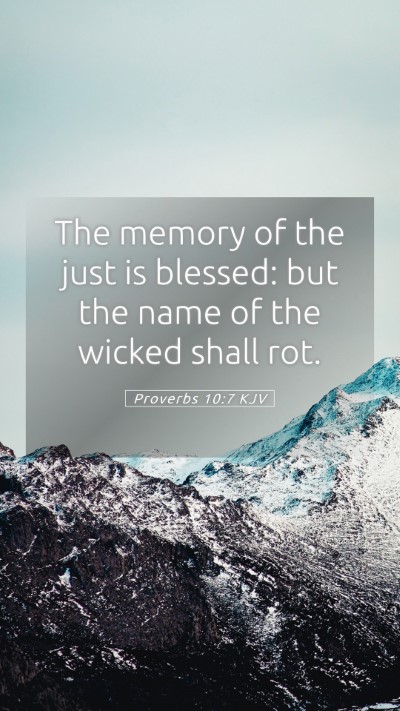 Picture 05 - Proverbs 10:7 KJV Mobile Phone Wallpaper - The memory of the just is blessed: but the name - Mobile Bible Verse Wallpaper