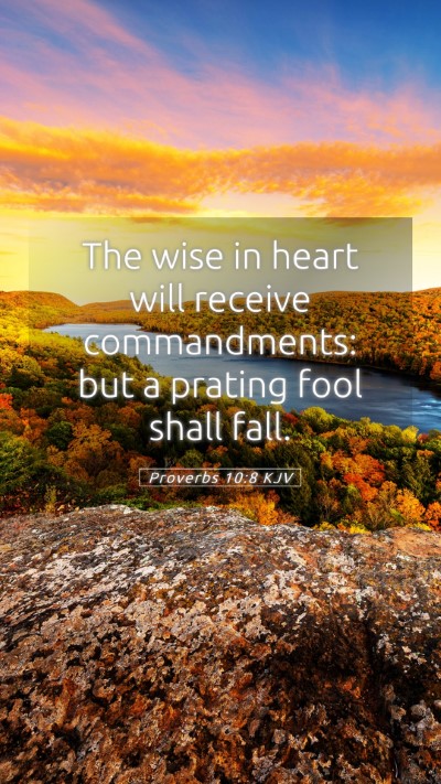 Picture 05 - Proverbs 10:8 KJV Mobile Phone Wallpaper - The wise in heart will receive commandments: but - Mobile Bible Verse Wallpaper