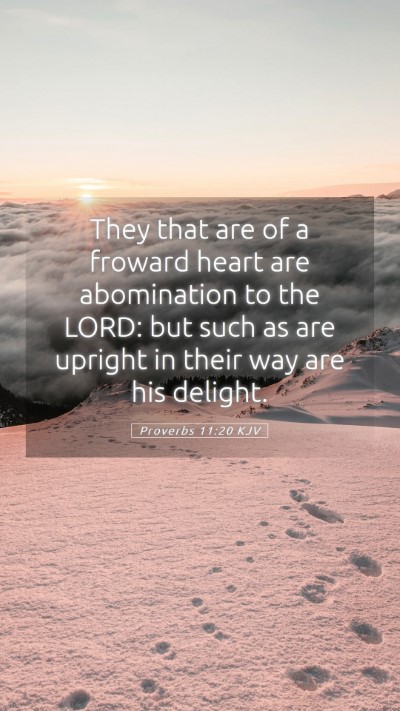 Picture 05 - Proverbs 11:20 KJV Mobile Phone Wallpaper - They that are of a froward heart are abomination - Mobile Bible Verse Wallpaper
