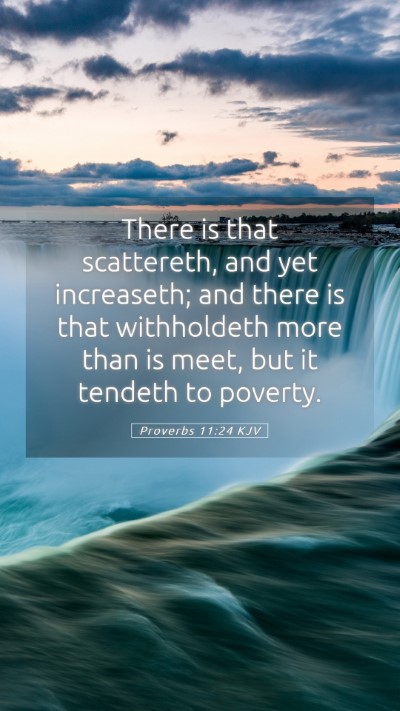 Picture 05 - Proverbs 11:24 KJV Mobile Phone Wallpaper - There is that scattereth, and yet increaseth; and - Mobile Bible Verse Wallpaper