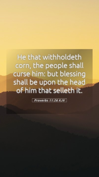 Picture 05 - Proverbs 11:26 KJV Mobile Phone Wallpaper - He that withholdeth corn, the people shall curse - Mobile Bible Verse Wallpaper