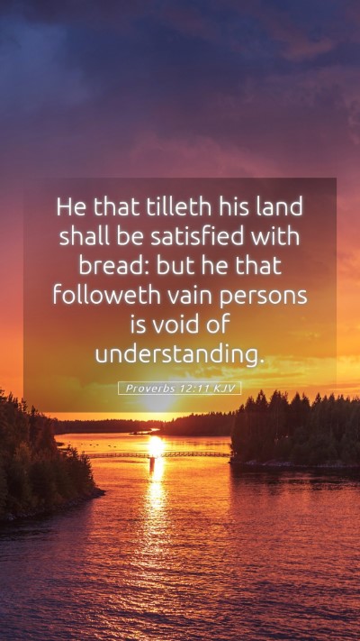 Picture 05 - Proverbs 12:11 KJV Mobile Phone Wallpaper - He that tilleth his land shall be satisfied with - Mobile Bible Verse Wallpaper