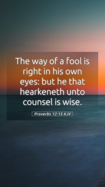 Picture 05 - Proverbs 12:15 KJV Mobile Phone Wallpaper - The way of a fool is right in his own eyes: but - Mobile Bible Verse Wallpaper