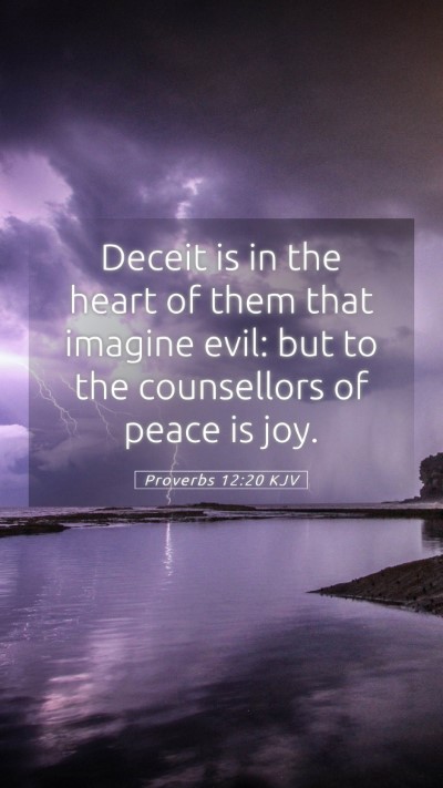 Picture 05 - Proverbs 12:20 KJV Mobile Phone Wallpaper - Deceit is in the heart of them that imagine evil: - Mobile Bible Verse Wallpaper