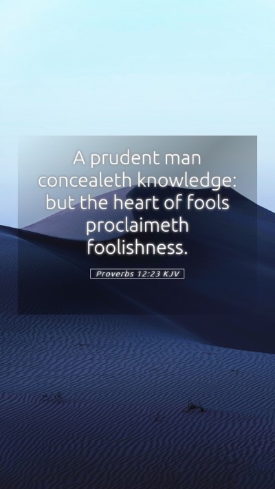 Picture 05 - Proverbs 12:23 KJV Mobile Phone Wallpaper - A prudent man concealeth knowledge: but the heart - Mobile Bible Verse Wallpaper
