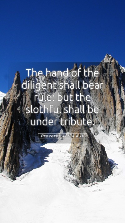 Picture 05 - Proverbs 12:24 KJV Mobile Phone Wallpaper - The hand of the diligent shall bear rule: but the - Mobile Bible Verse Wallpaper