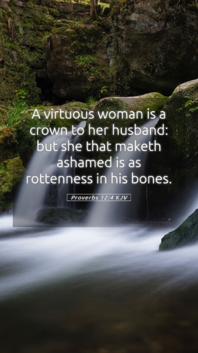 Picture 05 - Proverbs 12:4 KJV Mobile Phone Wallpaper - A virtuous woman is a crown to her husband: but - Mobile Bible Verse Wallpaper