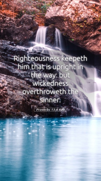 Picture 05 - Proverbs 13:6 KJV Mobile Phone Wallpaper - Righteousness keepeth him that is upright in the - Mobile Bible Verse Wallpaper