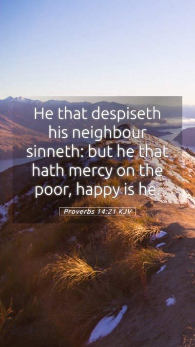 Picture 05 - Proverbs 14:21 KJV Mobile Phone Wallpaper - He that despiseth his neighbour sinneth: but he - Mobile Bible Verse Wallpaper