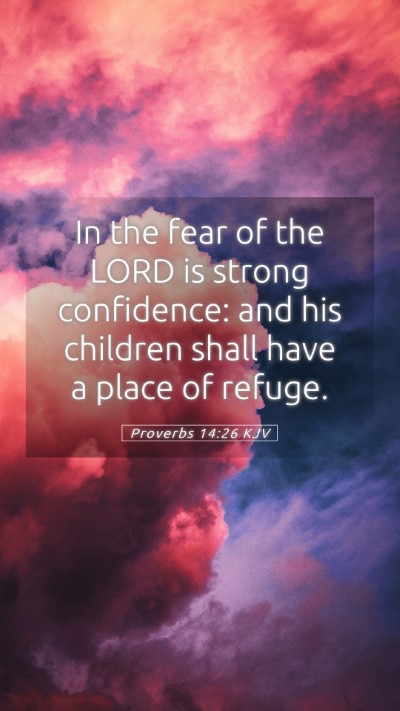 Picture 05 - Proverbs 14:26 KJV Mobile Phone Wallpaper - In the fear of the LORD is strong confidence: and - Mobile Bible Verse Wallpaper