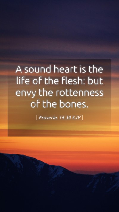 Picture 05 - Proverbs 14:30 KJV Mobile Phone Wallpaper - A sound heart is the life of the flesh: but envy - Mobile Bible Verse Wallpaper