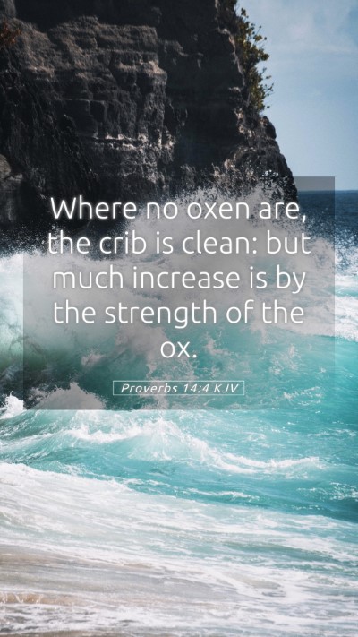 Picture 05 - Proverbs 14:4 KJV Mobile Phone Wallpaper - Where no oxen are, the crib is clean: but much - Mobile Bible Verse Wallpaper