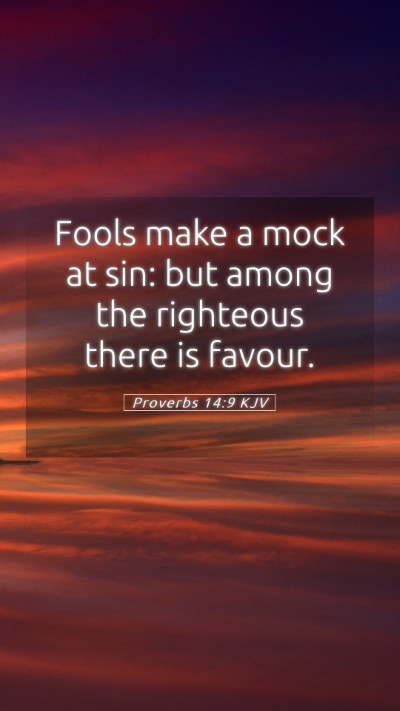 Picture 05 - Proverbs 14:9 KJV Mobile Phone Wallpaper - Fools make a mock at sin: but among the righteous - Mobile Bible Verse Wallpaper