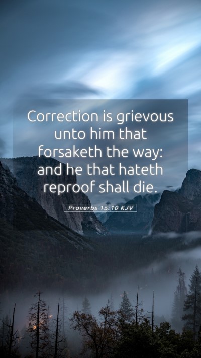 Picture 05 - Proverbs 15:10 KJV Mobile Phone Wallpaper - Correction is grievous unto him that forsaketh - Mobile Bible Verse Wallpaper