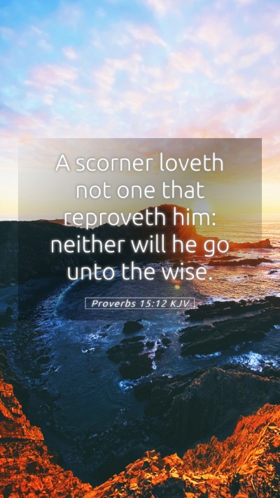 Picture 05 - Proverbs 15:12 KJV Mobile Phone Wallpaper - A scorner loveth not one that reproveth him: - Mobile Bible Verse Wallpaper