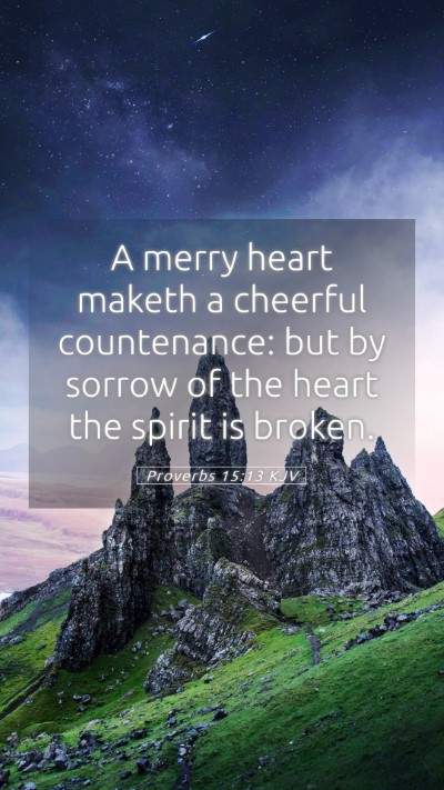 Picture 05 - Proverbs 15:13 KJV Mobile Phone Wallpaper - A merry heart maketh a cheerful countenance: but - Mobile Bible Verse Wallpaper
