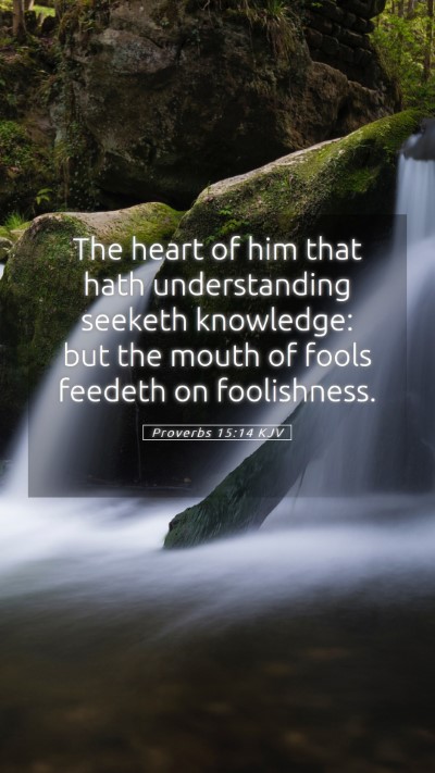 Picture 05 - Proverbs 15:14 KJV Mobile Phone Wallpaper - The heart of him that hath understanding seeketh - Mobile Bible Verse Wallpaper
