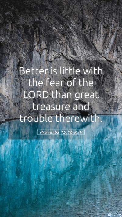 Picture 05 - Proverbs 15:16 KJV Mobile Phone Wallpaper - Better is little with the fear of the LORD than - Mobile Bible Verse Wallpaper