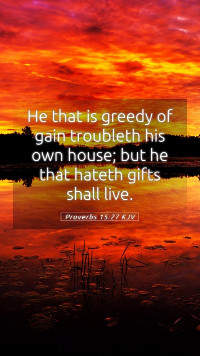 Picture 05 - Proverbs 15:27 KJV Mobile Phone Wallpaper - He that is greedy of gain troubleth his own - Mobile Bible Verse Wallpaper