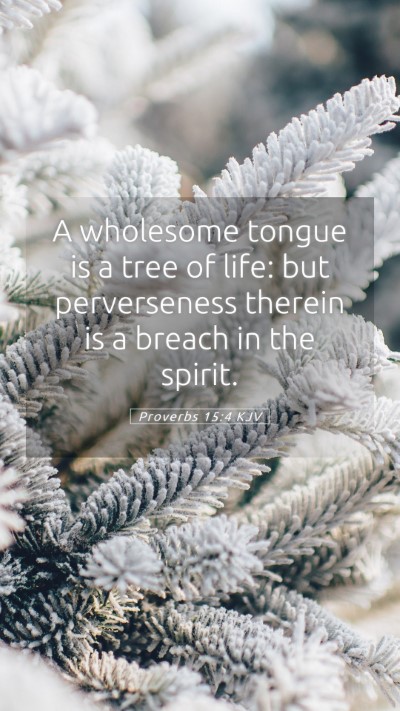 Picture 05 - Proverbs 15:4 KJV Mobile Phone Wallpaper - A wholesome tongue is a tree of life: but - Mobile Bible Verse Wallpaper