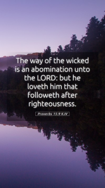 Picture 05 - Proverbs 15:9 KJV Mobile Phone Wallpaper - The way of the wicked is an abomination unto the - Mobile Bible Verse Wallpaper