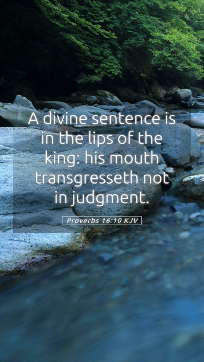 Picture 05 - Proverbs 16:10 KJV Mobile Phone Wallpaper - A divine sentence is in the lips of the king: his - Mobile Bible Verse Wallpaper