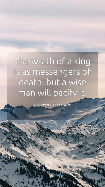 Picture 05 - Proverbs 16:14 KJV Mobile Phone Wallpaper - The wrath of a king is as messengers of death: - Mobile Bible Verse Wallpaper