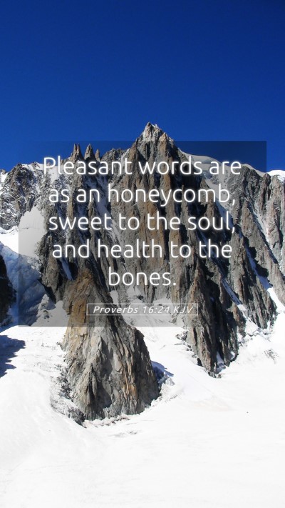 Picture 05 - Proverbs 16:24 KJV Mobile Phone Wallpaper - Pleasant words are as an honeycomb, sweet to the - Mobile Bible Verse Wallpaper