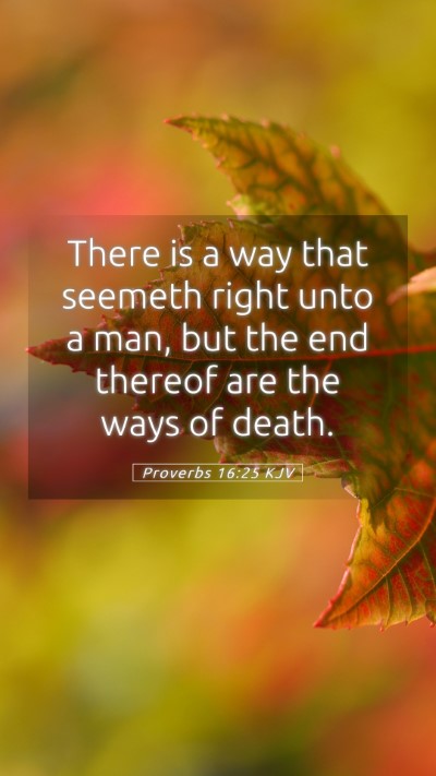Picture 05 - Proverbs 16:25 KJV Mobile Phone Wallpaper - There is a way that seemeth right unto a man, but - Mobile Bible Verse Wallpaper