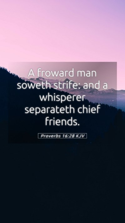 Picture 05 - Proverbs 16:28 KJV Mobile Phone Wallpaper - A froward man soweth strife: and a whisperer - Mobile Bible Verse Wallpaper