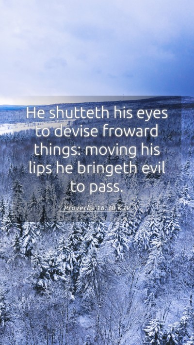 Picture 05 - Proverbs 16:30 KJV Mobile Phone Wallpaper - He shutteth his eyes to devise froward things: - Mobile Bible Verse Wallpaper