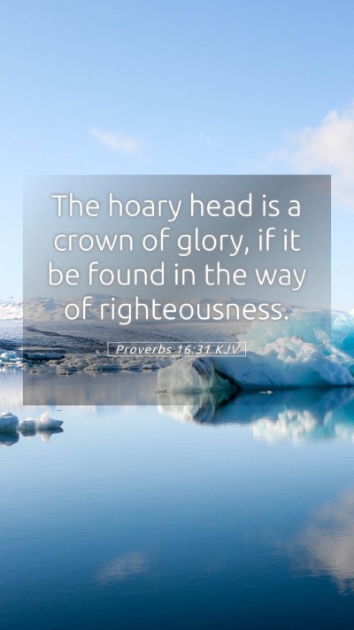 Picture 05 - Proverbs 16:31 KJV Mobile Phone Wallpaper - The hoary head is a crown of glory, if it be - Mobile Bible Verse Wallpaper