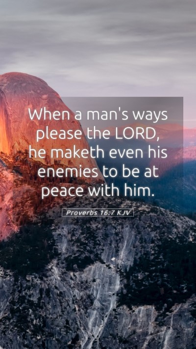 Picture 05 - Proverbs 16:7 KJV Mobile Phone Wallpaper - When a man's ways please the LORD, he maketh even - Mobile Bible Verse Wallpaper