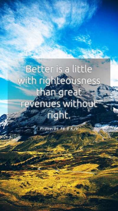 Picture 05 - Proverbs 16:8 KJV Mobile Phone Wallpaper - Better is a little with righteousness than great - Mobile Bible Verse Wallpaper