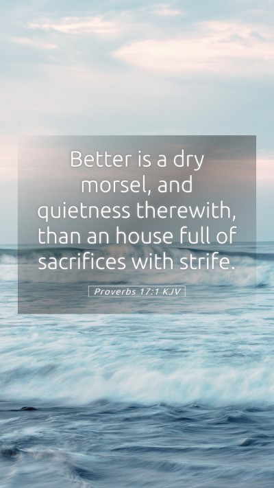 Picture 05 - Proverbs 17:1 KJV Mobile Phone Wallpaper - Better is a dry morsel, and quietness therewith, - Mobile Bible Verse Wallpaper
