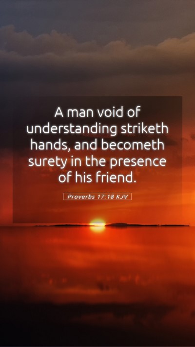 Picture 05 - Proverbs 17:18 KJV Mobile Phone Wallpaper - A man void of understanding striketh hands, and - Mobile Bible Verse Wallpaper