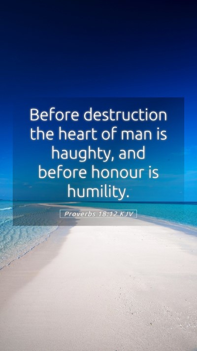 Picture 05 - Proverbs 18:12 KJV Mobile Phone Wallpaper - Before destruction the heart of man is haughty, - Mobile Bible Verse Wallpaper