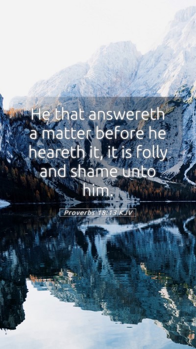 Picture 05 - Proverbs 18:13 KJV Mobile Phone Wallpaper - He that answereth a matter before he heareth it, - Mobile Bible Verse Wallpaper