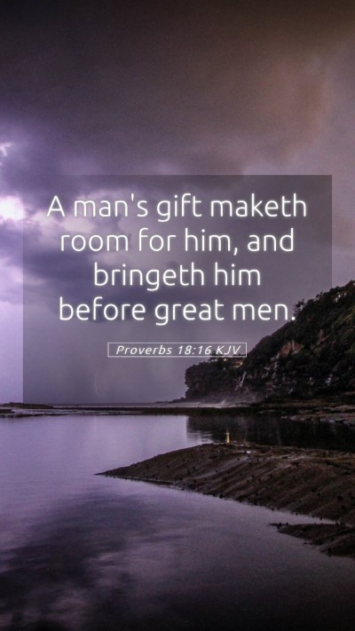 Picture 05 - Proverbs 18:16 KJV Mobile Phone Wallpaper - A man's gift maketh room for him, and bringeth - Mobile Bible Verse Wallpaper