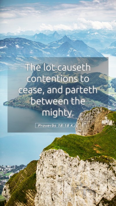 Picture 05 - Proverbs 18:18 KJV Mobile Phone Wallpaper - The lot causeth contentions to cease, and parteth - Mobile Bible Verse Wallpaper